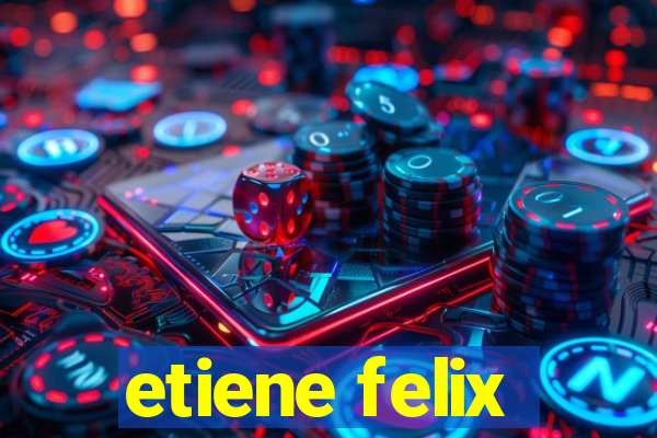 etiene felix